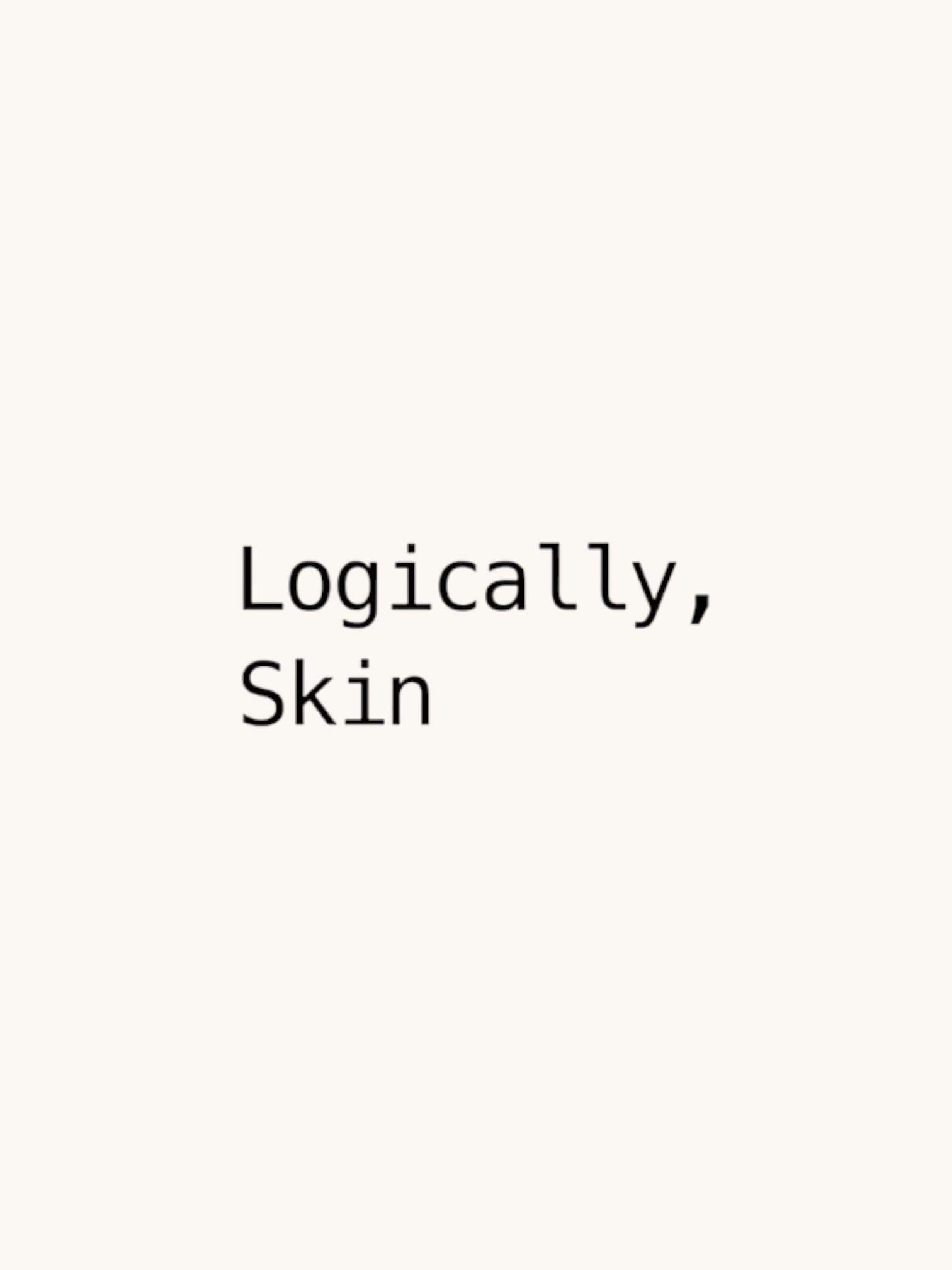 Logically, Skin